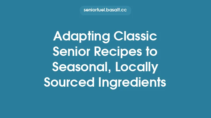 Adapting Classic Senior Recipes to Seasonal, Locally Sourced Ingredients Thumbnail