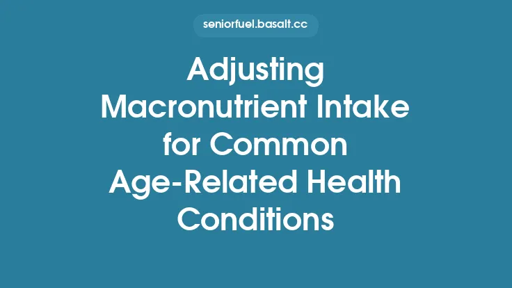 Adjusting Macronutrient Intake for Common Age‑Related Health Conditions Thumbnail