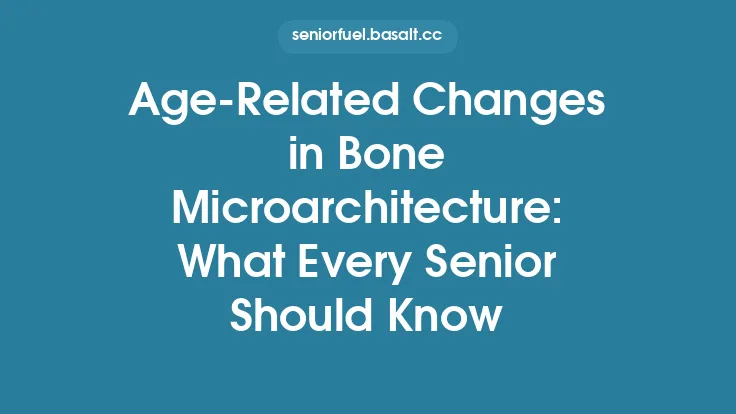 Age‑Related Changes in Bone Microarchitecture: What Every Senior Should Know Thumbnail