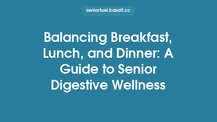 Balancing Breakfast, Lunch, and Dinner: A Guide to Senior Digestive Wellness Thumbnail