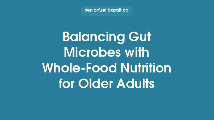 Balancing Gut Microbes with Whole‑Food Nutrition for Older Adults Thumbnail