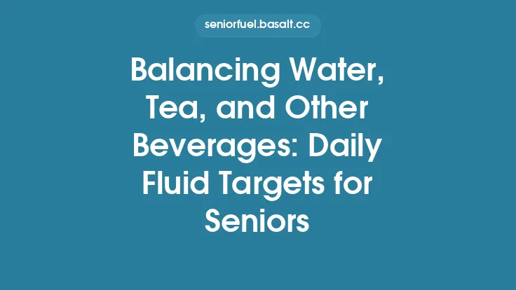 Balancing Water, Tea, and Other Beverages: Daily Fluid Targets for Seniors Thumbnail