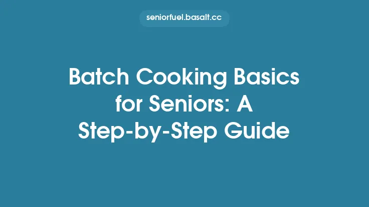 Batch Cooking Basics for Seniors: A Step‑by‑Step Guide Thumbnail