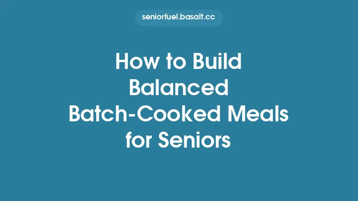 How to Build Balanced Batch‑Cooked Meals for Seniors Thumbnail