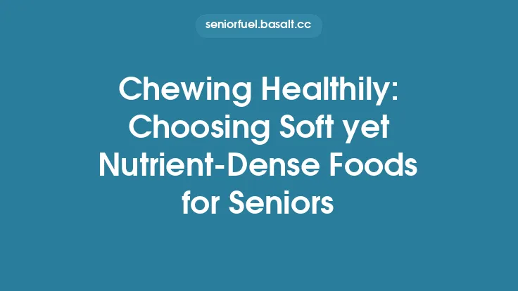 Chewing Healthily: Choosing Soft yet Nutrient-Dense Foods for Seniors Thumbnail