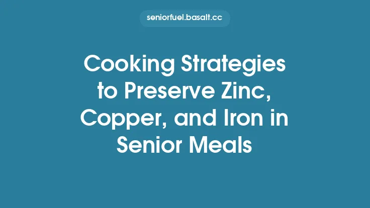 Cooking Strategies to Preserve Zinc, Copper, and Iron in Senior Meals Thumbnail
