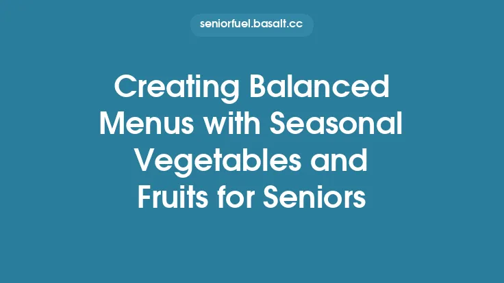 Creating Balanced Menus with Seasonal Vegetables and Fruits for Seniors Thumbnail