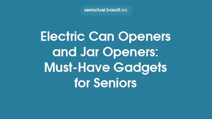 Electric Can Openers and Jar Openers: Must‑Have Gadgets for Seniors Thumbnail