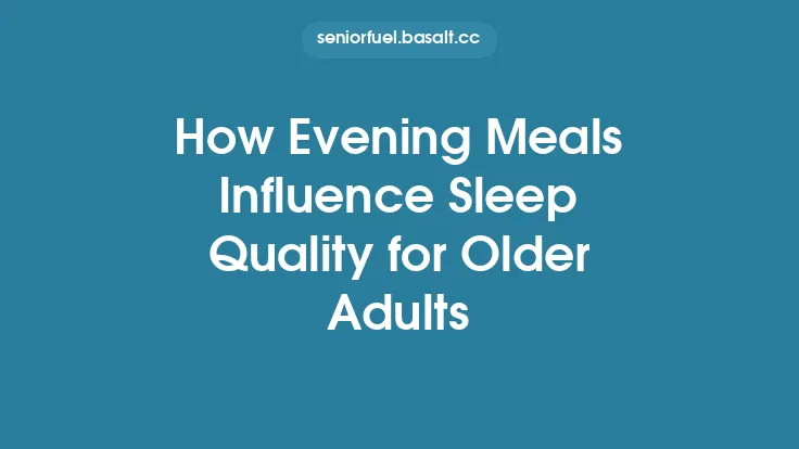 How Evening Meals Influence Sleep Quality for Older Adults Thumbnail
