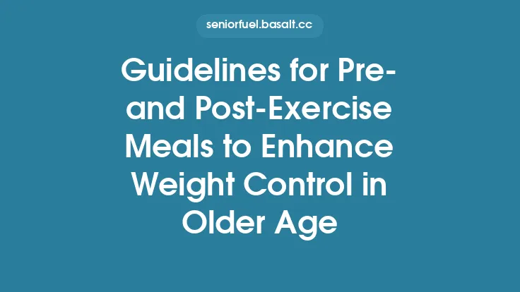 Guidelines for Pre‑ and Post‑Exercise Meals to Enhance Weight Control in Older Age Thumbnail