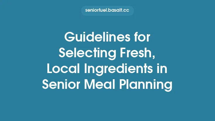 Guidelines for Selecting Fresh, Local Ingredients in Senior Meal Planning Thumbnail