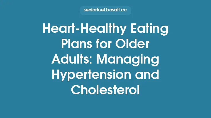 Heart‑Healthy Eating Plans for Older Adults: Managing Hypertension and Cholesterol Thumbnail