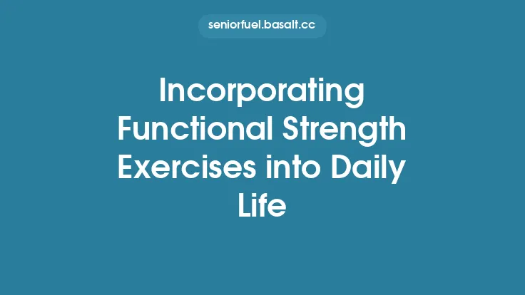 Incorporating Functional Strength Exercises into Daily Life Thumbnail