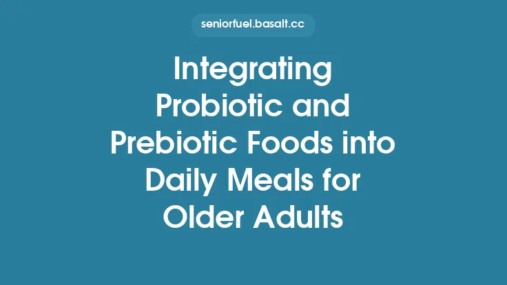 Integrating Probiotic and Prebiotic Foods into Daily Meals for Older Adults Thumbnail