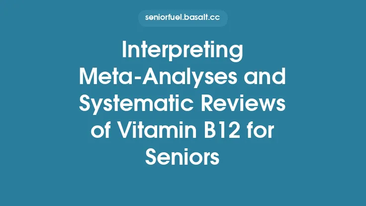 Interpreting Meta‑Analyses and Systematic Reviews of Vitamin B12 for Seniors Thumbnail