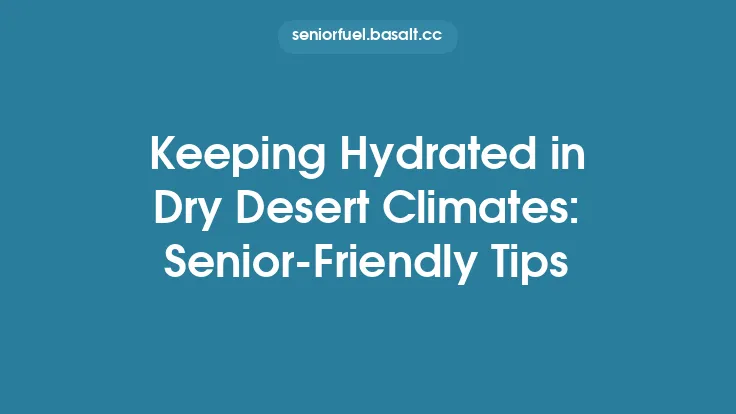 Keeping Hydrated in Dry Desert Climates: Senior-Friendly Tips Thumbnail
