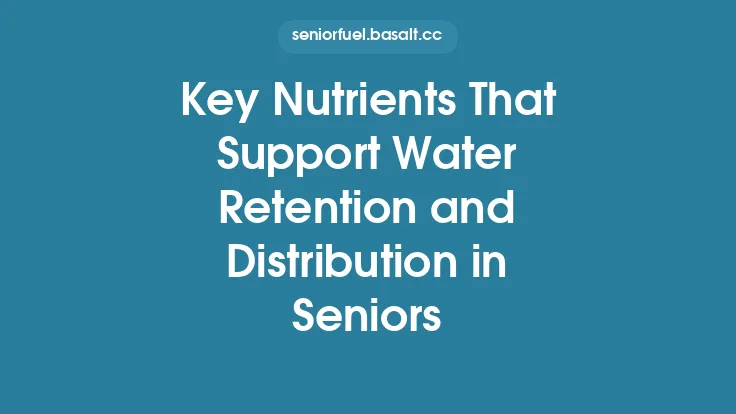 Key Nutrients That Support Water Retention and Distribution in Seniors Thumbnail