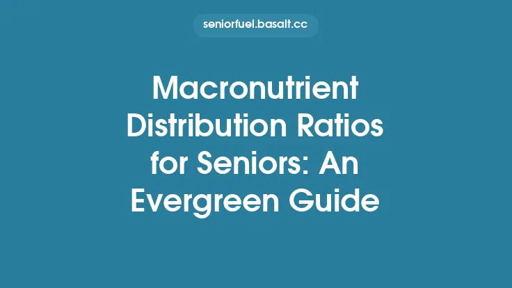 Macronutrient Distribution Ratios for Seniors: An Evergreen Guide Thumbnail