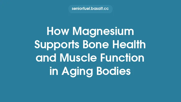 How Magnesium Supports Bone Health and Muscle Function in Aging Bodies Thumbnail