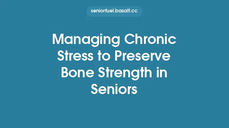 Managing Chronic Stress to Preserve Bone Strength in Seniors Thumbnail