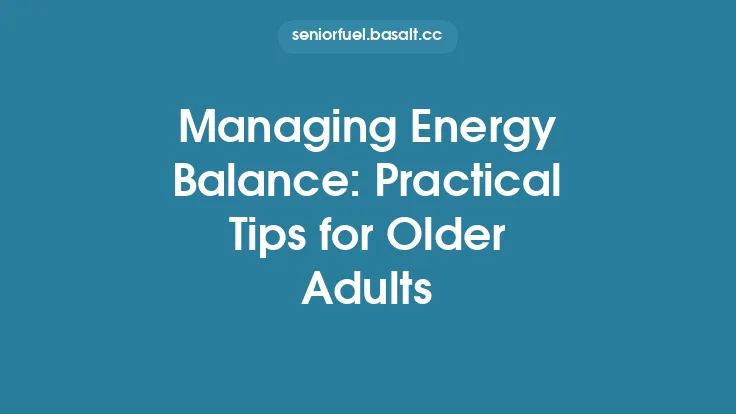 Managing Energy Balance: Practical Tips for Older Adults Thumbnail
