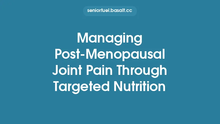 Managing Post‑Menopausal Joint Pain Through Targeted Nutrition Thumbnail