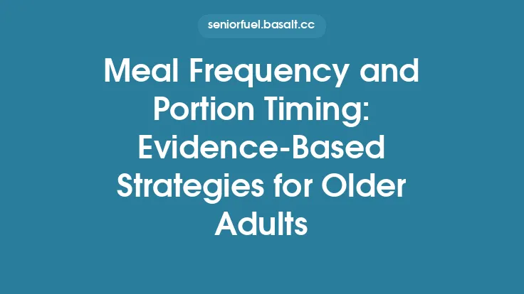 Meal Frequency and Portion Timing: Evidence‑Based Strategies for Older Adults Thumbnail