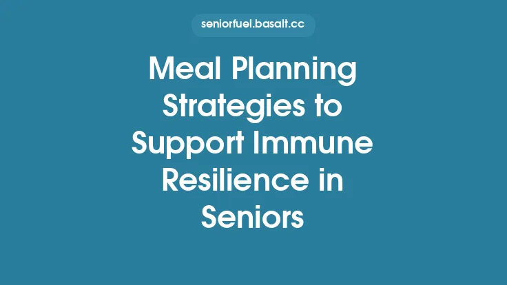 Meal Planning Strategies to Support Immune Resilience in Seniors Thumbnail