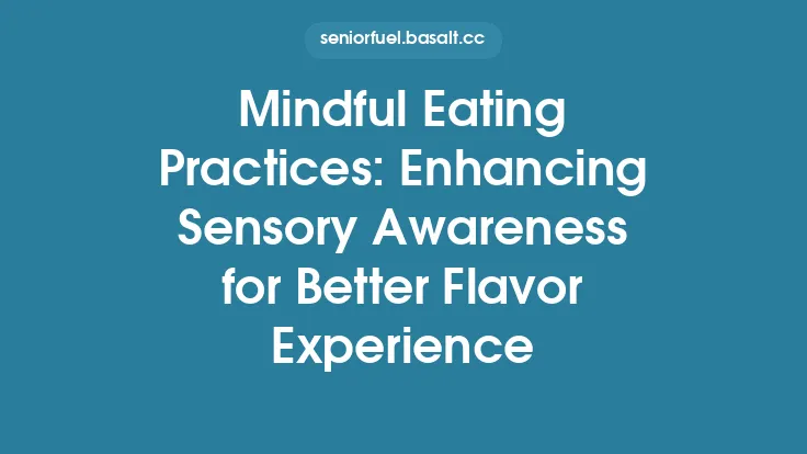 Mindful Eating Practices: Enhancing Sensory Awareness for Better Flavor Experience Thumbnail