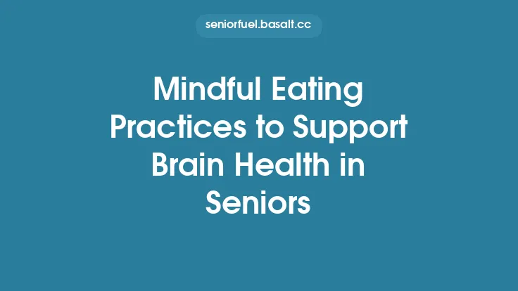 Mindful Eating Practices to Support Brain Health in Seniors Thumbnail