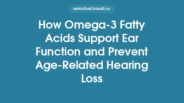 How Omega-3 Fatty Acids Support Ear Function and Prevent Age‑Related Hearing Loss Thumbnail