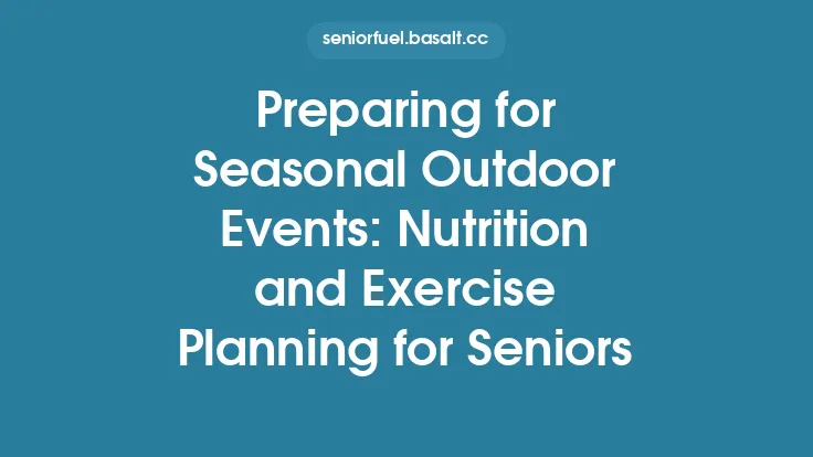 Preparing for Seasonal Outdoor Events: Nutrition and Exercise Planning for Seniors Thumbnail