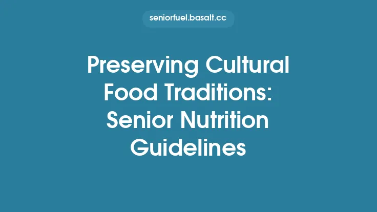 Preserving Cultural Food Traditions: Senior Nutrition Guidelines Thumbnail
