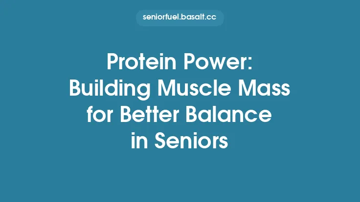 Protein Power: Building Muscle Mass for Better Balance in Seniors Thumbnail