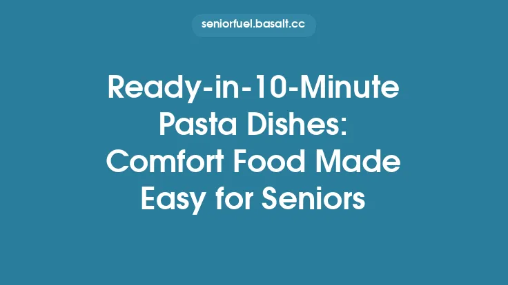 Ready‑in‑10‑Minute Pasta Dishes: Comfort Food Made Easy for Seniors Thumbnail