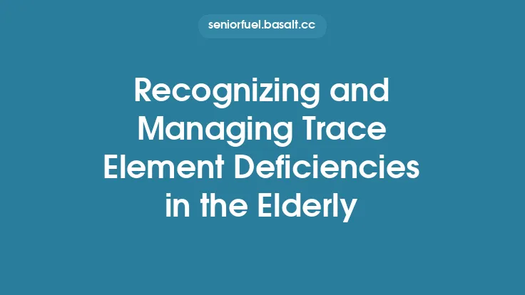 Recognizing and Managing Trace Element Deficiencies in the Elderly Thumbnail