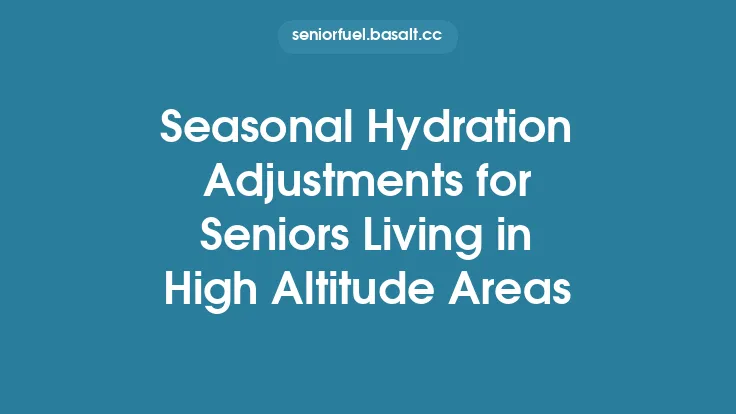 Seasonal Hydration Adjustments for Seniors Living in High Altitude Areas Thumbnail