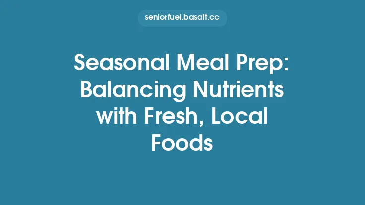 Seasonal Meal Prep: Balancing Nutrients with Fresh, Local Foods Thumbnail