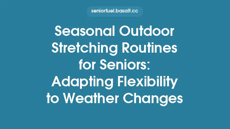 Seasonal Outdoor Stretching Routines for Seniors: Adapting Flexibility to Weather Changes Thumbnail