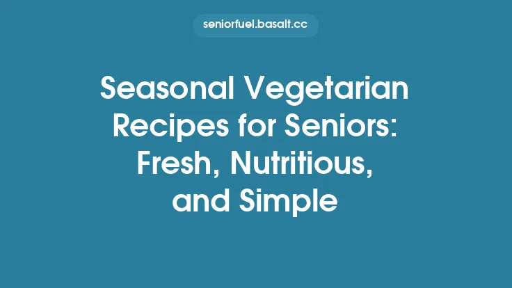 Seasonal Vegetarian Recipes for Seniors: Fresh, Nutritious, and Simple Thumbnail
