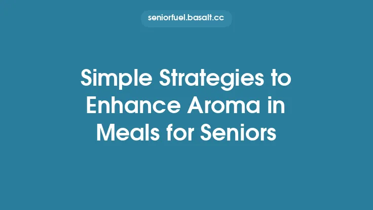 Simple Strategies to Enhance Aroma in Meals for Seniors Thumbnail