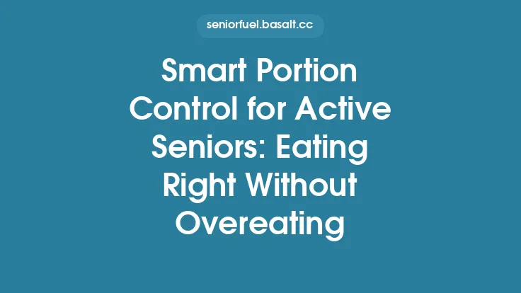 Smart Portion Control for Active Seniors: Eating Right Without Overeating Thumbnail