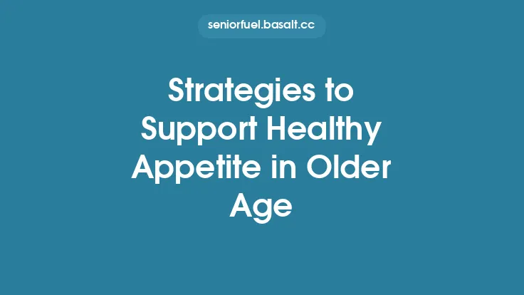 Strategies to Support Healthy Appetite in Older Age Thumbnail