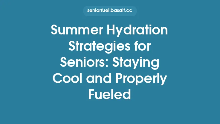 Summer Hydration Strategies for Seniors: Staying Cool and Properly Fueled Thumbnail