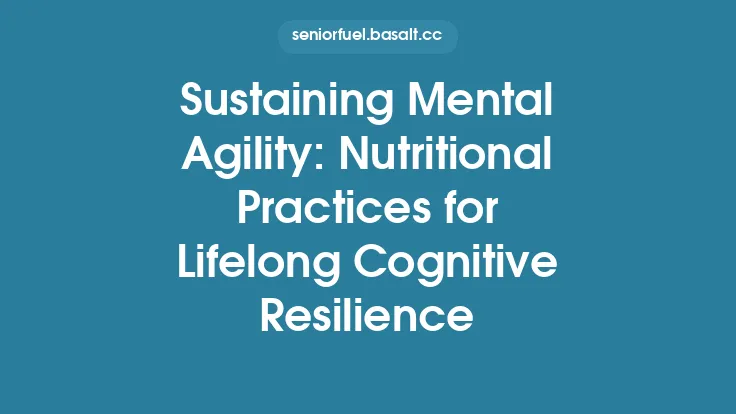 Sustaining Mental Agility: Nutritional Practices for Lifelong Cognitive Resilience Thumbnail