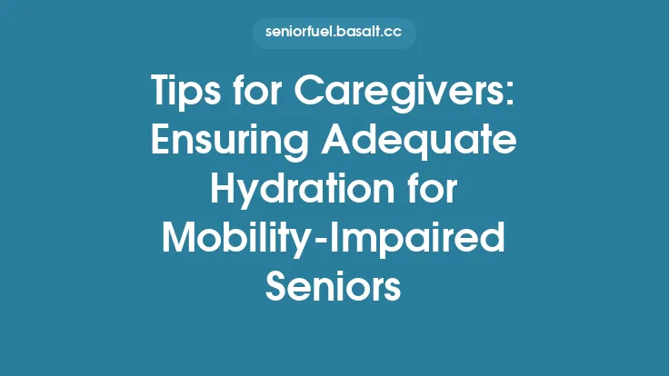 Tips for Caregivers: Ensuring Adequate Hydration for Mobility-Impaired Seniors Thumbnail
