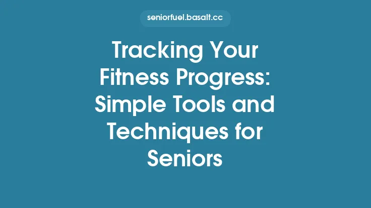 Tracking Your Fitness Progress: Simple Tools and Techniques for Seniors Thumbnail