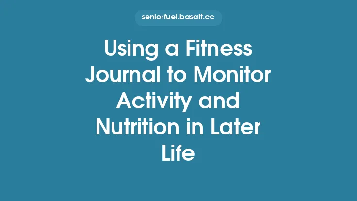 Using a Fitness Journal to Monitor Activity and Nutrition in Later Life Thumbnail