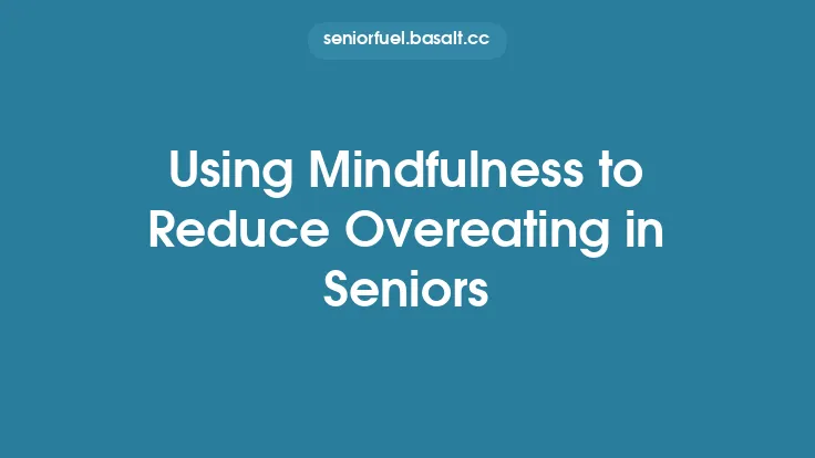 Using Mindfulness to Reduce Overeating in Seniors Thumbnail