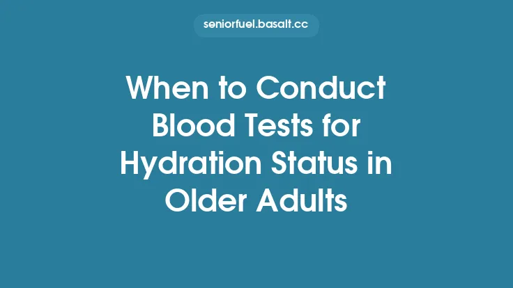 When to Conduct Blood Tests for Hydration Status in Older Adults Thumbnail